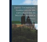 David Thompson David Thompson's Narrative of His Explorations in Wes (Tascabile)