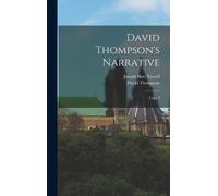 David Thompson Joseph Burr Tyrrell David Thompson's Narrative (Copertina rigida)