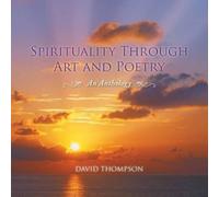 David Thompson Spirituality Through Art and Poetry (Tascabile)