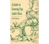 David Thomson A Guide to Growing Figs Under Glass (Tascabile)
