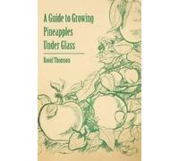 David Thomson A Guide to Growing Pineapples Under Glass (Tascabile)