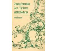 David Thomson Growing Fruit Under Glass - The Peach and the Nectarin (Tascabile)