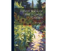 David Thomson Handy Book of the Flower-Garden (Tascabile)