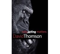 David Thomson Why Acting Matters (Tascabile) Why X Matters S.