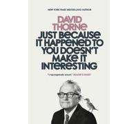 David Thorne Just Because It Happened to You Doesn't Make It Interes (Tascabile)