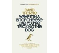 David Thorne Wrap It In A Bit of Cheese Like You're Tricking The Dog (Tascabile)
