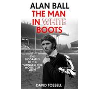 David Tossell Alan Ball: The Man in White Boots (Tascabile)