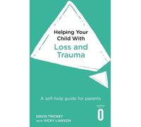 David Trickey Vicky Lawson Helping Your Child with Loss and Trauma (Tascabile)