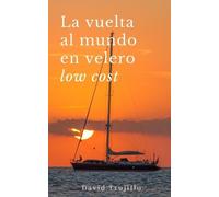 David Trujillo La vuelta al mundo en velero low cost (Tascabile)
