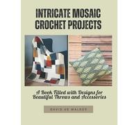 David Ue Walker Intricate Mosaic Crochet Projects (Tascabile)