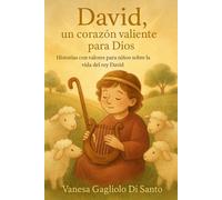 David, un corazón valiente para Dios: Historias ilustradas con valores bíblicos para niños