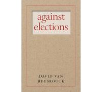 David Van Reybrouck Against Elections (Tascabile)