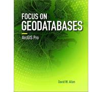 David W. Allen Focus on Geodatabases in ArcGIS Pro (Tascabile) Focus On