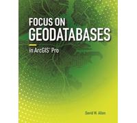 David W. Allen Focus on Geodatabases in ArcGIS Pro (Tascabile) Focus On