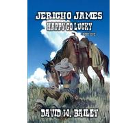 David W Bailey Jericho James - Happy Go Lucky (Tascabile) Jericho James
