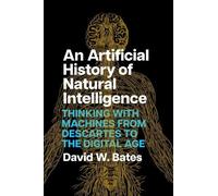 David W. Bates An Artificial History of Natural Intelligence (Copertina rigida)
