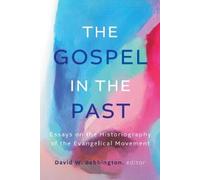 David W. Bebbington The Gospel in the Past (Tascabile)