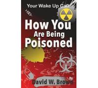 David W Brown How You Are Being Poisoned (Copertina rigida)