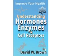 David W Brown Understanding Hormones, Enzymes & Cell Receptor (Copertina rigida)