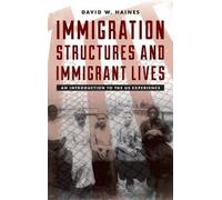 David W. Haines Immigration Structures and Immigrant Lives (Copertina rigida)