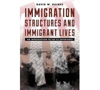 David W. Haines Immigration Structures and Immigrant Lives (Tascabile)
