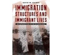 David W. Haines Immigration Structures and Immigrant Lives (Tascabile)