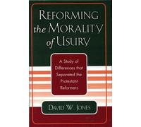 David W. Jones Reforming the Morality of Usury (Tascabile)