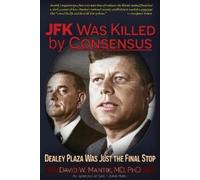 David W. Mantik MD JFK Was Killed by Consensus (Tascabile)