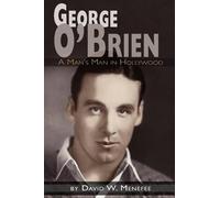 David W Menefee George O'Brien - A Man's Man in Hollywood (Tascabile)