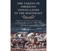 David W. Miller The Taking of American Indian Lands in the Southeast (Tascabile)