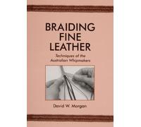 Braiding Fine Leather: Techniques of the Australian Whipmakers