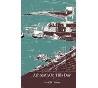 David W Potter Arbroath On This Day (Copertina rigida)