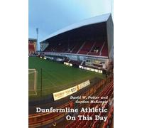 David W Potter Gordon McKenzie Dunfermline Athletic On This Day (Tascabile)