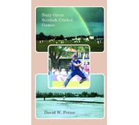 David W Potter Sixty Great Scottish Cricket Games (Copertina rigida)