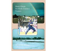 David W Potter Sixty Great Scottish Cricket Games (Tascabile)