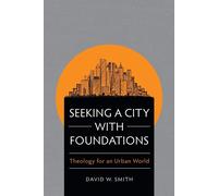 David W. Smith Seeking a City with Foundations: Theology for an Urba (Tascabile)