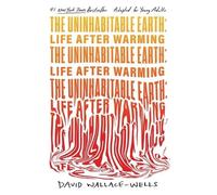 The Uninhabitable Earth (Adapted for Young Adults): Life After Warming