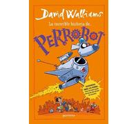 David Walliams La increíble historia de...Perrobot / Robodog (Tascabile)