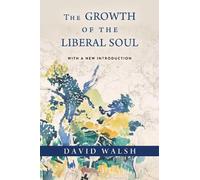 David Walsh The Growth of the Liberal Soul (Copertina rigida)