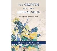David Walsh The Growth of the Liberal Soul (Tascabile)
