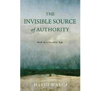 David Walsh The Invisible Source of Authority (Copertina rigida)