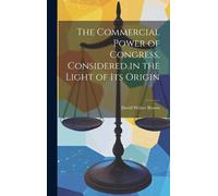 David Walter Br The Commercial Power of Congress, Considered (Copertina rigida)