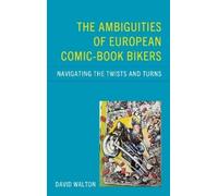 David Walton The Ambiguities of European Comic-book Bikers (Copertina rigida)