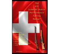 David Watson The K31 Schmidt Rubin Performance Tuning Manual (Tascabile)