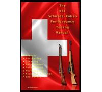 David Watson The K31 Schmidt Rubin Performance Tuning Manual (Tascabile)