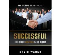 David Waugh The Secrets Of Building A Successful High Ticket Busines (Tascabile)