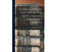 David Webster H A Genealogical History of the Hoyt, Haight, a (Copertina rigida)