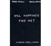 David Weiss Peter F Will Happiness Find Me? - Peter Fischli / David (Tascabile)