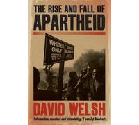 David Welsh The rise and fall of apartheid (Tascabile)