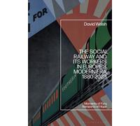 David Welsh The Social Railway and Its Workers in Europe’s Mo (Copertina rigida)